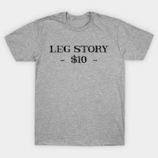 Leg story $10 T-Shirt